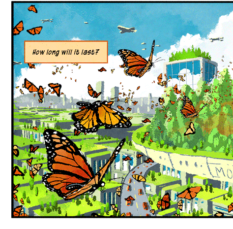 Text: How long will it last? Illustration: Animated image of fluttering monarch butterflies over urban landscape that includes large green area designated as monarch sanctuary.