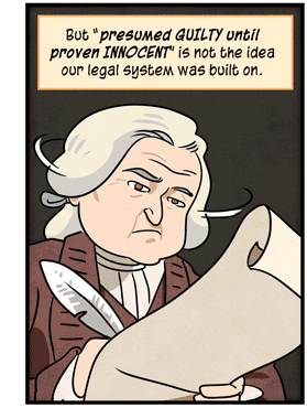 Text: But “presumed guilty until proven innocent” is not the idea our legal system was built on. Illustration: A colonial American man writes with a feather quill onto a scroll of paper. 
