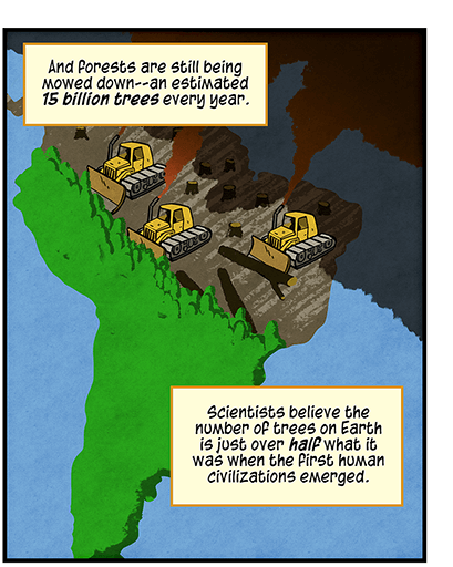 Text: And forests are still being mowed down — an estimated 15 billion trees every year. Scientists believe the number of trees on Earth is just over half what it was when the first human civilizations emerged. Illustration: Three bulldozers, emitting dark smoke, mow down green forests. 